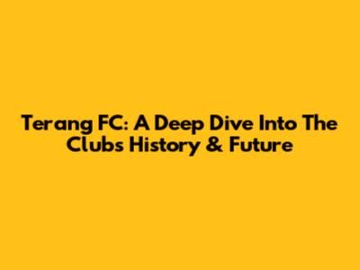 Terang FC: A Deep Dive Into The Club's History & Future