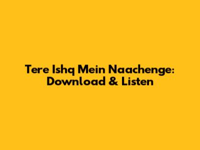 Tere Ishq Mein Naachenge: Download & Listen