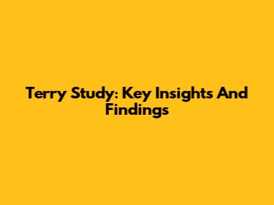 Terry Study: Key Insights And Findings