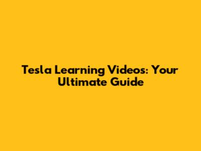 Tesla Learning Videos: Your Ultimate Guide