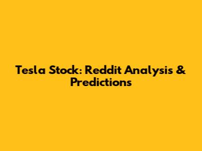 Tesla Stock: Reddit Analysis & Predictions