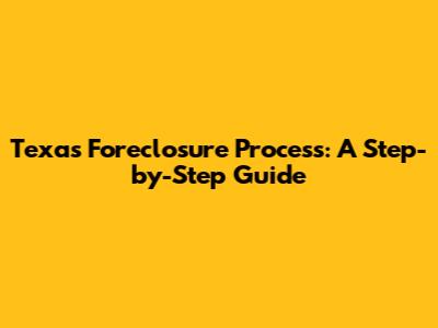 Texas Foreclosure Process: A Step-by-Step Guide