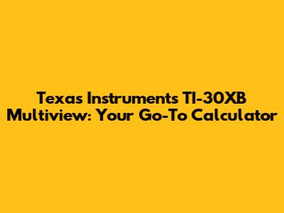 Texas Instruments TI-30XB Multiview: Your Go-To Calculator