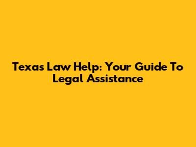 Texas Law Help: Your Guide To Legal Assistance