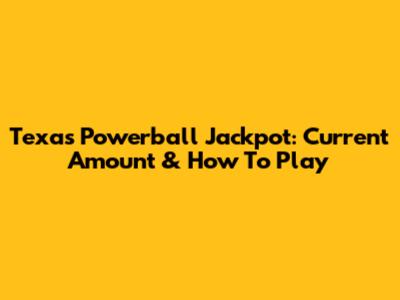 Texas Powerball Jackpot: Current Amount & How To Play