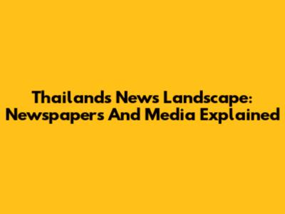 Thailand's News Landscape: Newspapers And Media Explained