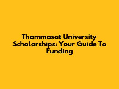 Thammasat University Scholarships: Your Guide To Funding
