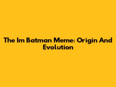The "I'm Batman" Meme: Origin And Evolution