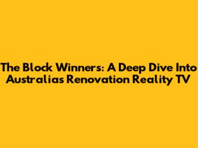 The Block Winners: A Deep Dive Into Australia's Renovation Reality TV