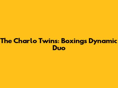 The Charlo Twins: Boxing's Dynamic Duo