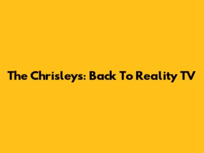 The Chrisleys: Back To Reality TV