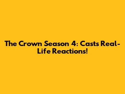 The Crown Season 4: Cast's Real-Life Reactions!