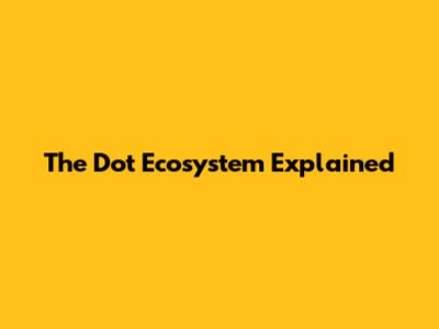 The Dot Ecosystem Explained