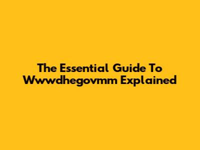 The Essential Guide To Wwwdhegovmm Explained