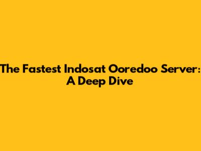 The Fastest Indosat Ooredoo Server: A Deep Dive