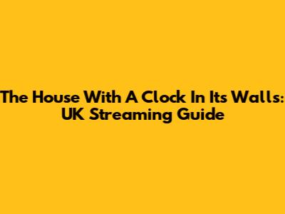 The House With A Clock In Its Walls: UK Streaming Guide