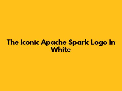 The Iconic Apache Spark Logo In White
