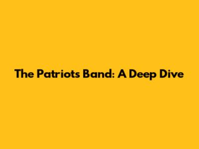 The Patriots Band: A Deep Dive