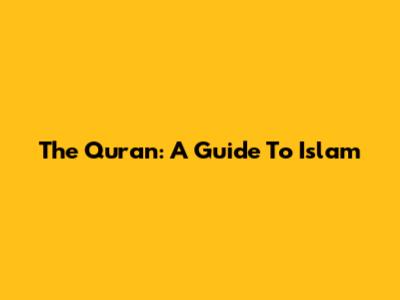 The Quran: A Guide To Islam