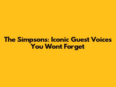 The Simpsons: Iconic Guest Voices You Won't Forget