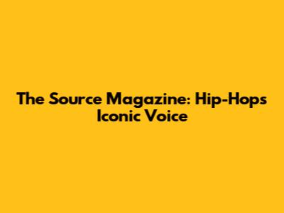 The Source Magazine: Hip-Hop's Iconic Voice