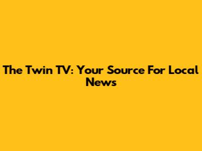 The Twin TV: Your Source For Local News