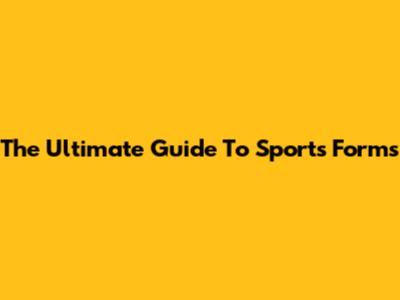 The Ultimate Guide To Sports Forms