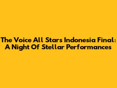 The Voice All Stars Indonesia Final: A Night Of Stellar Performances