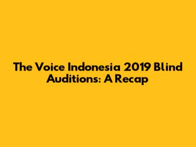 The Voice Indonesia 2019 Blind Auditions: A Recap