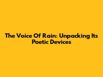 The Voice Of Rain: Unpacking Its Poetic Devices