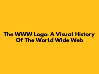 The WWW Logo: A Visual History Of The World Wide Web