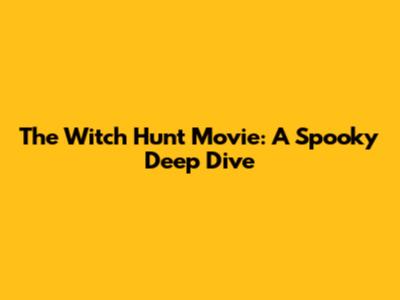 The Witch Hunt Movie: A Spooky Deep Dive