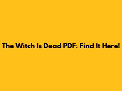 The Witch Is Dead PDF: Find It Here!