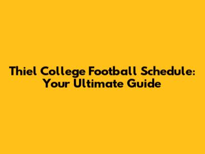 Thiel College Football Schedule: Your Ultimate Guide