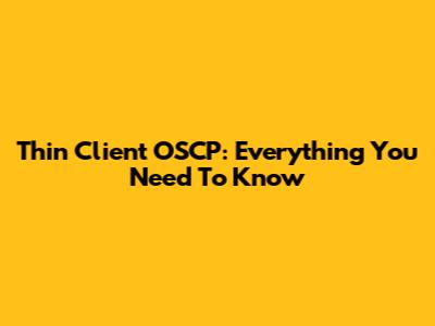 Thin Client OSCP: Everything You Need To Know
