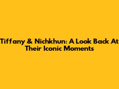 Tiffany & Nichkhun: A Look Back At Their Iconic Moments