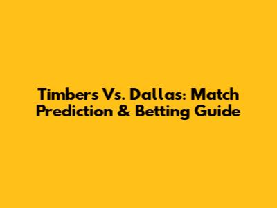 Timbers Vs. Dallas: Match Prediction & Betting Guide