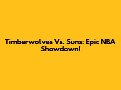 Timberwolves Vs. Suns: Epic NBA Showdown!