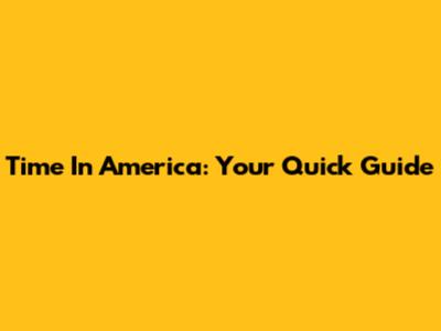 Time In America: Your Quick Guide