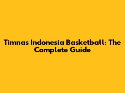 Timnas Indonesia Basketball: The Complete Guide