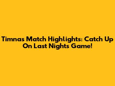 Timnas Match Highlights: Catch Up On Last Night's Game!