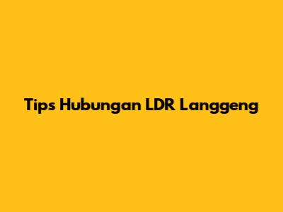 Tips Hubungan LDR Langgeng