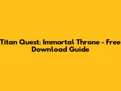 Titan Quest: Immortal Throne - Free Download Guide
