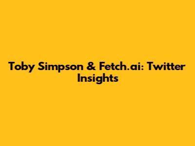 Toby Simpson & Fetch.ai: Twitter Insights
