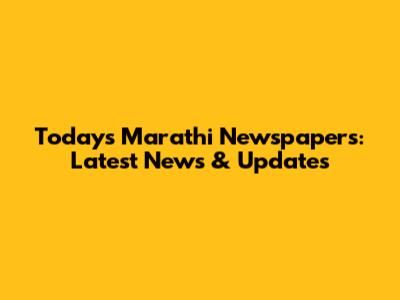 Today's Marathi Newspapers: Latest News & Updates