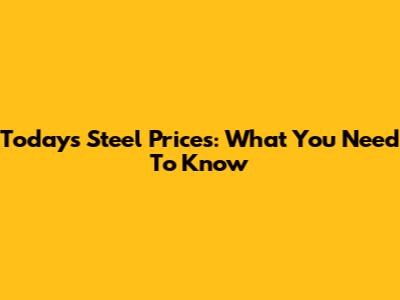 Today's Steel Prices: What You Need To Know