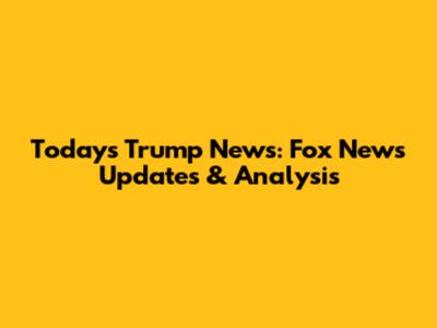 Today's Trump News: Fox News Updates & Analysis