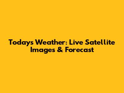Today's Weather: Live Satellite Images & Forecast