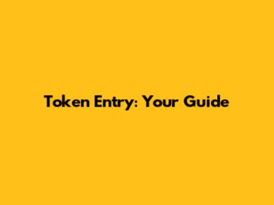 Token Entry: Your Guide