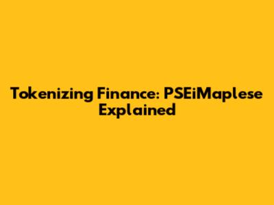 Tokenizing Finance: PSEiMaplese Explained